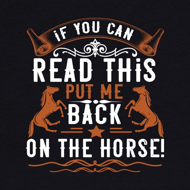 If You Can Read This Put Me Back On The Horse by HelloShirt Design